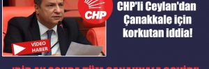 CHP’li Ceylan’dan Çanakkale için korkutan iddia! ‘Bir ay sonra tüm Çanakkale Covid!’