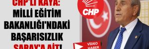 CHP’li Kaya: Milli Eğitim Bakanlığı’ndaki başarısızlık Saray’a ait!