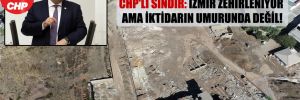 CHP’li Sındır: İzmir zehirleniyor ama iktidarın umurunda değil!