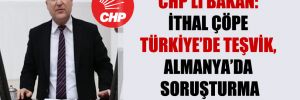 CHP’li Bakan: İthal çöpe Türkiye’de teşvik, Almanya’da soruşturma var!