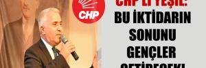 CHP’li Yeşil: Bu iktidarın sonunu gençler getirecek!