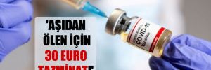 ‘Aşıdan ölen için 30 Euro tazminat!’