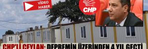 CHP’li Ceylan: Depremin üzerinden 4 yıl geçti okul konteynerde, sağlık ocağı ortada yok