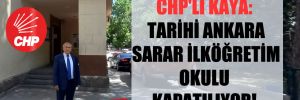 CHP’li Kaya: Tarihi Ankara Sarar İlköğretim Okulu kapatılıyor!