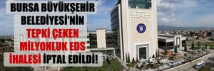 Bursa Büyükşehir Belediyesi’nin tepki çeken milyonluk EDS ihalesi iptal edildi!