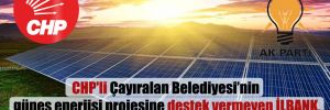 CHP’li Çayıralan Belediyesi’nin güneş enerjisi projesine destek vermeyen İLBANK, AKP’li Çandır Belediyesi’ne kredi verdi