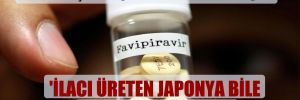 ‘Bizden başka Favipiravir ilacını kullanan yok’ ‘İlacı üreten Japonya bile bunu kullanmıyor’