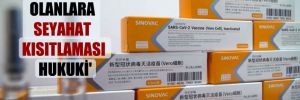 ‘Sinovac aşısı olanlara seyahat kısıtlaması hukuki’