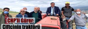 CHP’li Gürer: Çiftçinin traktörü haciz edilemesin!