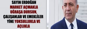 CHP’li Tekin: Sayın Erdoğan market açmakla uğraşa dursun, çalışanlar ve emekliler yine yoksullukla ve açlıkla baş başa kaldı!