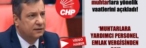 CHP’li Ceylan, CHP’nin muhtarlara yönelik vaatlerini açıkladı!