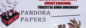 ‘Pandora belgeleri ABD ve Avrupa medyasının birinci sırasında; Türkiye’de kimin umrunda?’