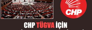 CHP TÜGVA için Meclis araştırması istedi!