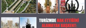Turizmde hak ettiğini alamayan başkent: Ankara!