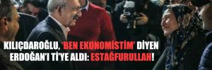 Kılıçdaroğlu, ‘Ben ekonomistim’ diyen Erdoğan’ı ti’ye aldı: Estağfurullah!