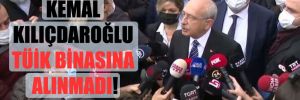Kemal Kılıçdaroğlu TÜİK binasına alınmadı! 