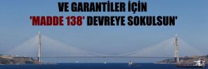 ‘Fahiş hale gelen köprü fiyatları ve garantiler için ‘Madde 138′ devreye sokulsun’ 
