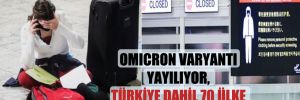 Omicron varyantı yayılıyor, Türkiye dahil 70 ülke sınırlarını kapadı!