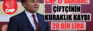 CHP’li Sarıbal: Çiftçinin kuraklık kaybı 20 bin lira oldu!
