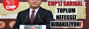 CHP’li Sarıbal: Toplum nefessiz bırakılıyor!