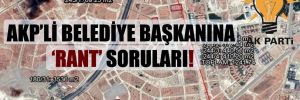 AKP’li belediye başkanına ‘rant’ soruları!