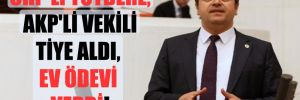 CHP’li Tutdere, AKP’li vekili tiye aldı, ev ödevi verdi!
