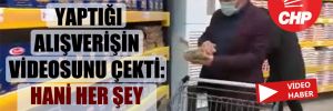 CHP’li Kaya yaptığı alışverişin videosunu çekti: Hani her şey ucuzlamıştı? 