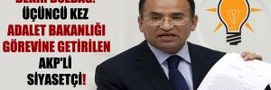 Bekir Bozdağ: Üçüncü kez Adalet Bakanlığı görevine getirilen AKP’li siyasetçi!