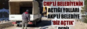 CHP’li belediyenin açtığı yolları AKP’li belediye ‘biz açtık’ dedi! 