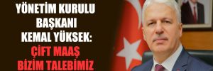 TÜRKSAT Yönetim Kurulu Başkanı Kemal Yüksek: Çift maaş bizim talebimiz değil