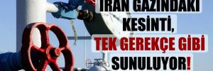 İran gazındaki kesinti, tek gerekçe gibi sunuluyor! 