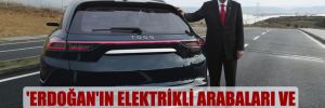 ‘Erdoğan’ın elektrikli arabaları ve çocukluğumun elmadan değirmenleri!’