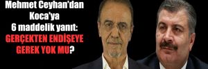 Mehmet Ceyhan’dan Koca’ya 6 maddelik yanıt: Gerçekten endişeye gerek yok mu?