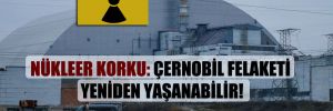 Nükleer korku: Çernobil felaketi yeniden yaşanabilir!