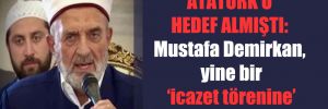 Atatürk’ü hedef almıştı: Mustafa Demirkan, yine bir ‘icazet törenine’ katıldı