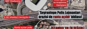 ‘Seyrantepe Polis Lojmanları arazisi de ranta açıldı’ iddiası!