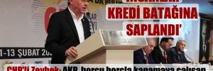 CHP’li Zeybek: AKP, borcu borçla kapamaya çalışan bir Türkiye oluşturdu!