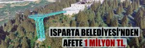 Isparta Belediyesi’nden afete 1 milyon TL, terasa 5 milyon TL