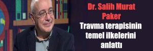 Dr. Salih Murat Paker Travma terapisinin temel ilkelerini anlattı