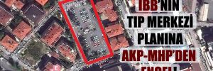 İBB’nin tıp merkezi planına AKP-MHP’den engel!