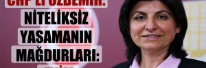 CHP’li Özdemir: Niteliksiz yasamanın mağdurları: Evim
