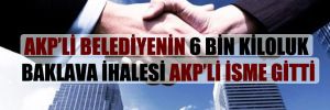 AKP’li belediyenin 6 bin kiloluk baklava ihalesi AKP’li isme gitti