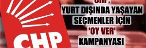 CHP, yurt dışında yaşayan seçmenler için ‘Oy ver’ kampanyası başlatacak
