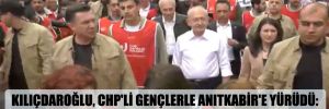 Kılıçdaroğlu, CHP’li gençlerle Anıtkabir’e yürüdü: SADAT’ları, beşli çeteleri beraber ezeceğiz! 