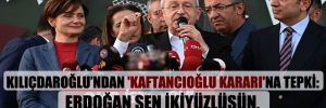 Kılıçdaroğlu’ndan ‘Kaftancıoğlu kararı’na tepki: Erdoğan sen ikiyüzlüsün, zorba ve manipülatörsün! 
