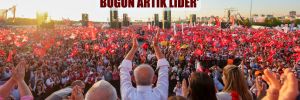 ‘Altı ay öncesine kadar sayın CHP genel başkanıydı, bugün artık lider’