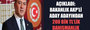 CHP’li Emir açıkladı: Bakanlık AKP’li aday adayından 200 bin TL’lik danışmanlık aldı