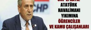 CHP’li Kaya: Atatürk Havalimanı yıkımına öğrenciler ve kamu çalışanları alet edilemez!