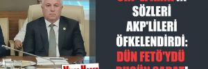 CHP’li Arık’ın sözleri AKP’lileri öfkelendirdi: Dün FETÖ’ydü bugün SADAT!