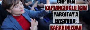 CHP’den Kaftancıoğlu için Yargıtay’a başvuru: Kararınızdan dönün